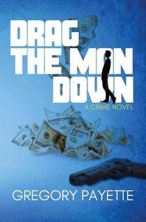 Drag the Man Down de Gregory Payette