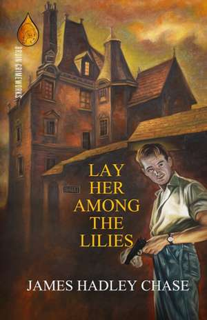 Lay Her Among the Lilies de James Hadley Chase