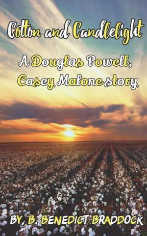 Cotton and Candlelight: A Douglas Powell, Casey Malone story de B. Benedict Braddock