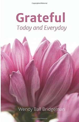 Grateful - Today and Everyday de Wendy Ball Bridgeman