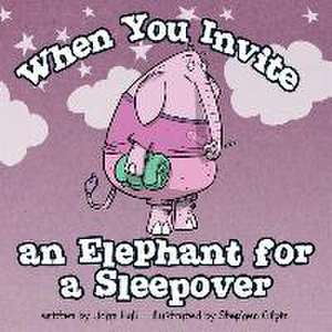 When You Invite an Elephant for a Sleepover de John Hall