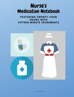 Nurse's Medication Notebook de Christine Dunne