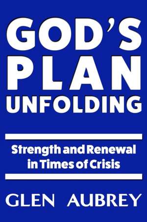 God's Plan Unfolding de Glen Aubrey