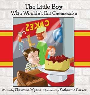 The Little Boy Who Wouldn't Eat Cheesecake de Christina Myers