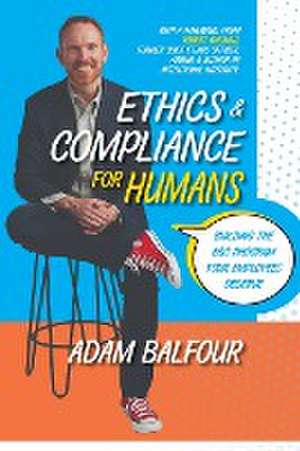 Ethics and Compliance For Humans de Adam Balfour