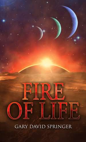 Fire of Life de Gary David Springer