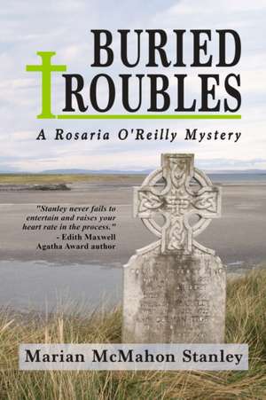 Buried Troubles: A Rosaria O'Reilly Mystery de Marian McMahon Stanley