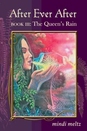 After Ever After, Book Three: The Queen's Rain de Mindi Meltz