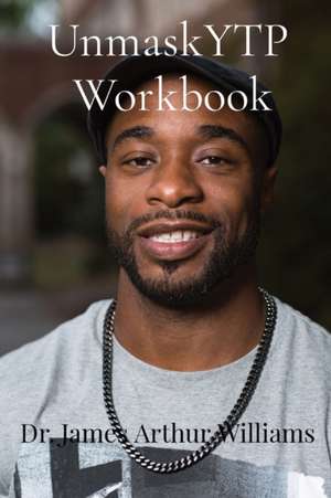 UnmaskYTP Workbook: Lessons Learned de James Arthur Williams