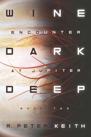 Encounter at Jupiter: Wine Dark Deep: Book Two de R. Peter Keith