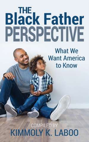 The Black Father Perspective de Kimmoly K Laboo