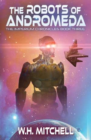 The Robots of Andromeda (Imperium Chronicles, Book 3) de W. H. Mitchell