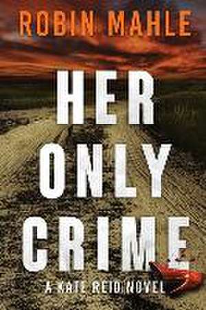 Her Only Crime de Robin Mahle