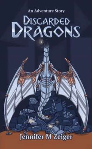Discarded Dragons de Jennifer M Zeiger