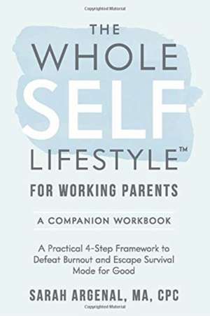 The Whole SELF Lifestyle for Working Parents Companion Workbook de Sarah Argenal