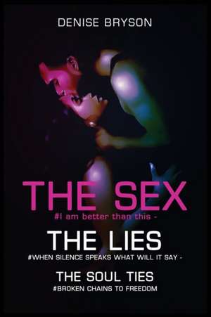 The Sex The Lies The Soul Ties de Denise Bryson