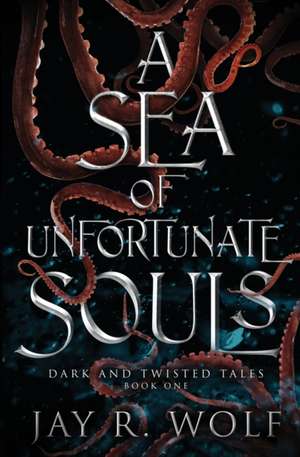 A Sea of Unfortunate Souls de Jay R. Wolf