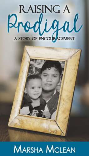 Raising A Prodigal: A Story of Encouragement de Marsha Mclean