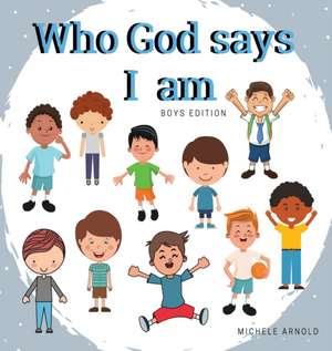 Who God says I am - Boys Edition de Michele Arnold