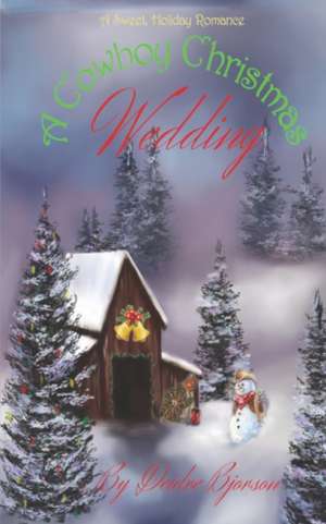 A Cowboy Christmas Wedding: A Sweet, Holiday Romance de Deidre Bjorson