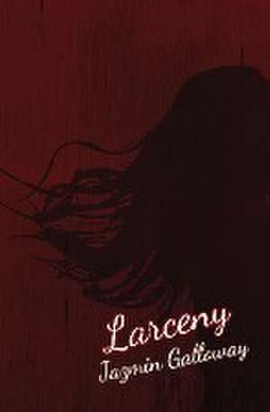 Larceny de Jazmin Galloway
