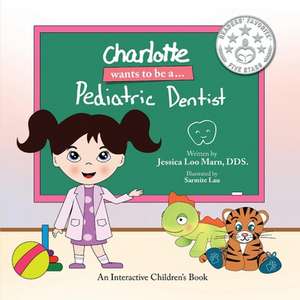 Charlotte Wants to Be A... Pediatric Dentist de Jessica Marn