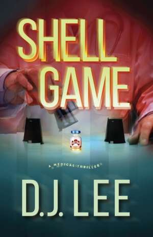 Shell Game: A Medical Thriller de D J Lee