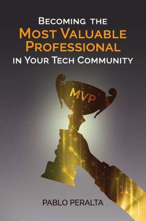 Becoming the Most Valuable Professional in Your Tech Community de Pablo Peralta