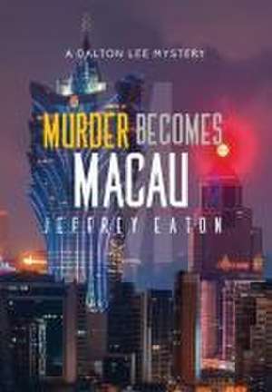 Murder Becomes Macau de Jeffrey Eaton