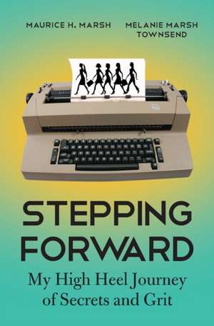 Stepping Forward: My High Heel Journey of Secrets and Grit de Melanie Marsh Townsend