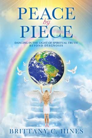 Peace by Piece: Dancing in the Light of Spiritual Truth Beyond Diagnosis de Brittany C. Hines