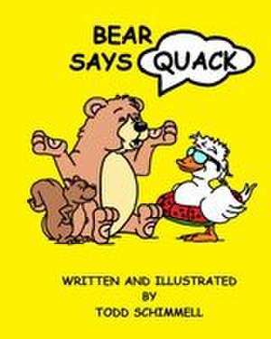 Bear Says Quack de Todd Schimmell