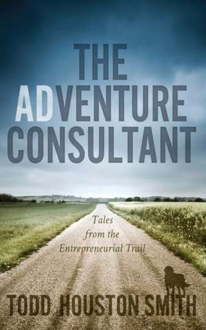 The Adventure Consultant de Todd Houston Smith