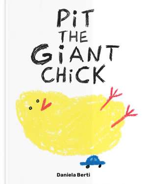 Pit The Giant Chick de Daniela Berti