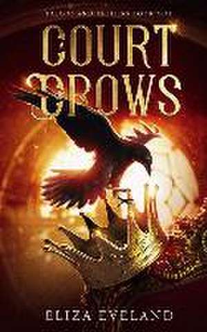 A Court of Crows de Eliza Eveland