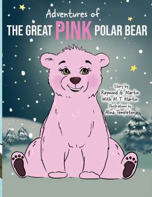 Adventures of the Great Pink Polar Bear de Raymond G Martin