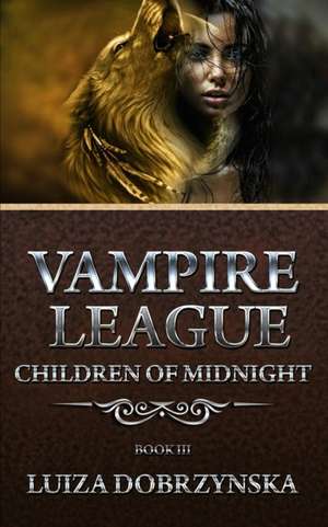 Vampire League - Book III: Children of Midnight de Luiza Dobrzynska