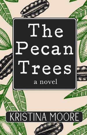 The Pecan Trees de Kristina Moore