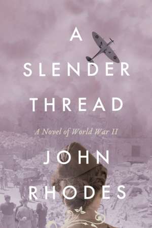 A Slender Thread: A Novel of World War II de John Rhodes