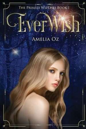 Everwish; The Primati Witches Book One de Amelia Oz