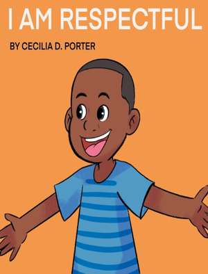 I AM RESPECTFUL! de Cecilia D. Porter