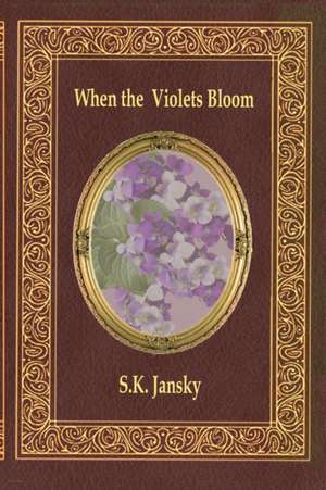 When The Violets Bloom de Sk Jansky