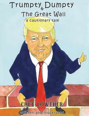 Trumpty Dumpty and The Great Wall de Chet Lowther