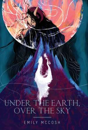 Under the Earth, Over the Sky de Emily McCosh