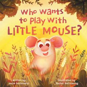 Who Wants To Play With Little Mouse? de Jana Buchmann