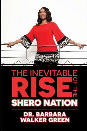 The Inevitable Rise of the Shero Nation de Barbara Walker-Green