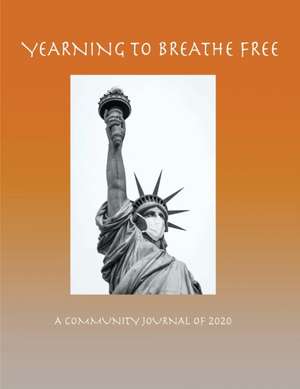 Yearning to Breathe Free - A Community Journal of 2020 de Mary Eichbauer