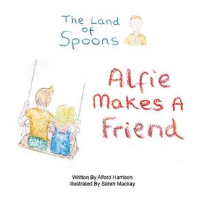 The Land of Spoons: Alfie Makes a Friend Volume 2 de Alford Harrison