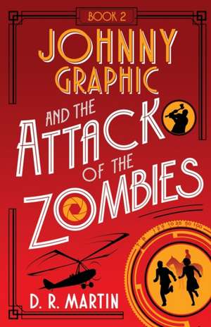 Johnny Graphic and the Attack of the Zombies de D. R. Martin