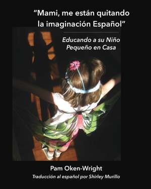 Mami, me están quitando mi imaginación Español de Pam Oken-Wright